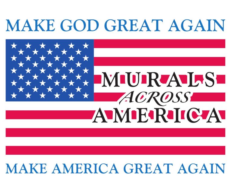 "Make God Great Again. Make America Great Again. MURALS Across AMERICA." American Banner in background.